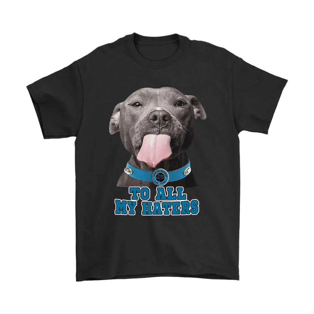 Carolina Panthers To All My Haters Dog Licking Men Women T-shirt, Hoodie, Sweatshirt