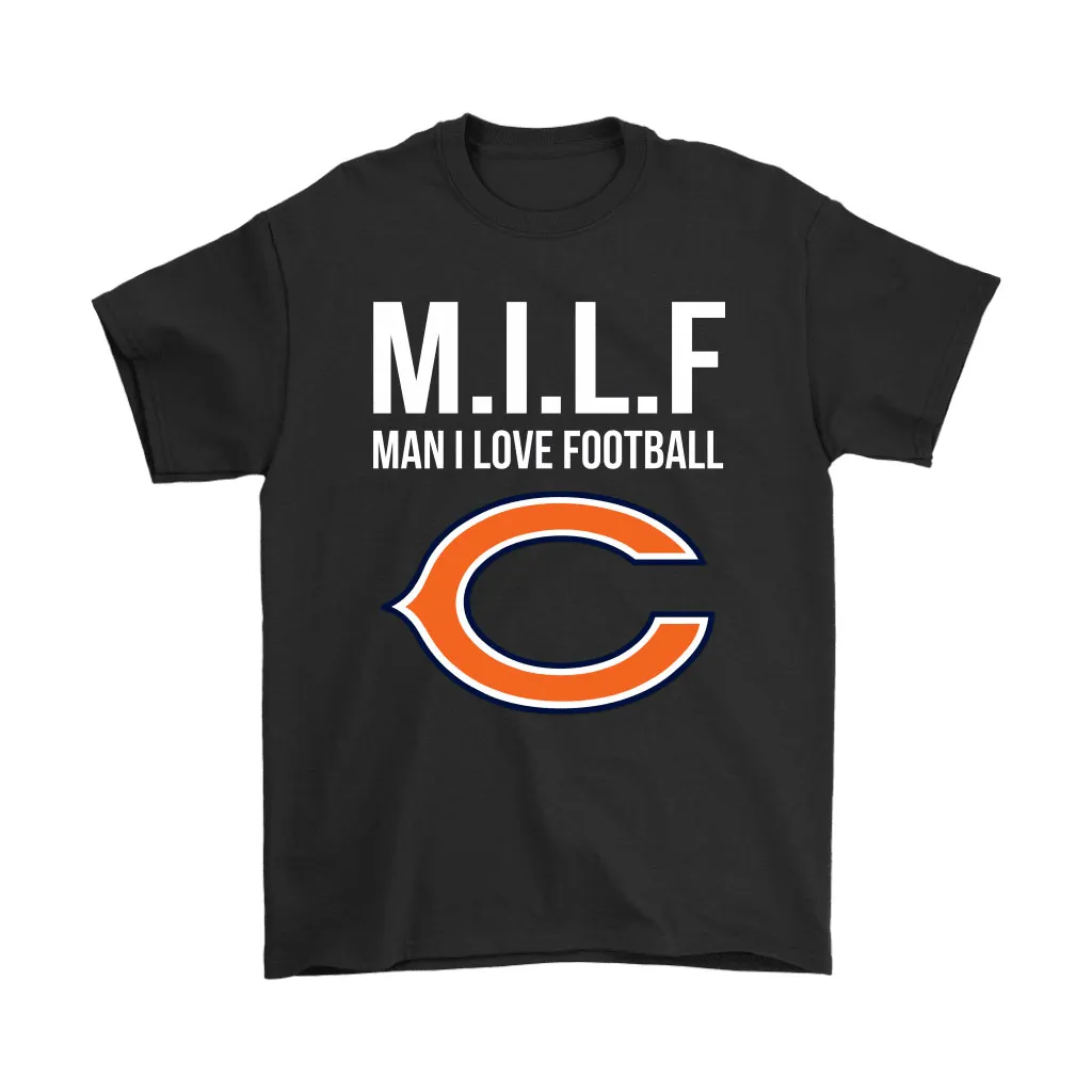 Chicago Bears Milf Man I Love Football Funny Men Women T-shirt, Hoodie, Sweatshirt