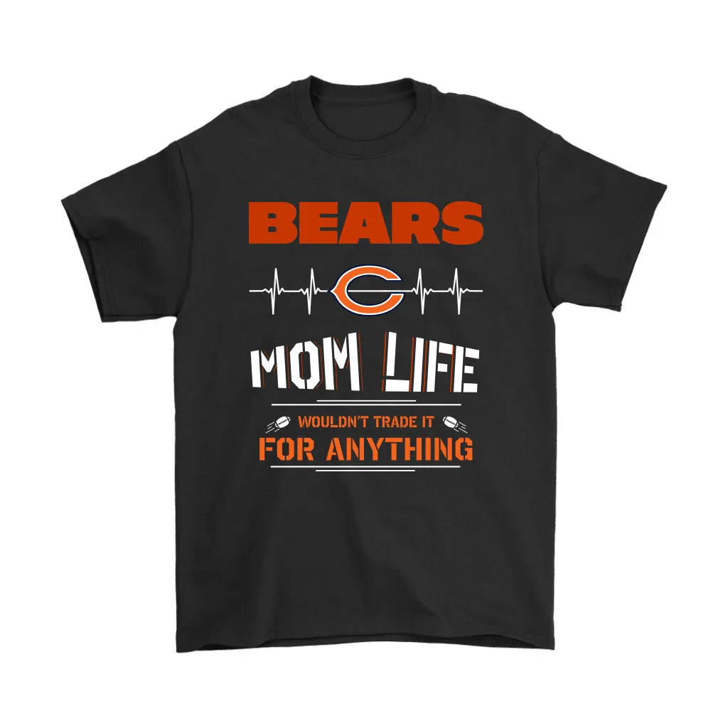 Chicago Bears Mom Life Wouldnt Trade It For Anything Men Women T-shirt, Hoodie, Sweatshirt