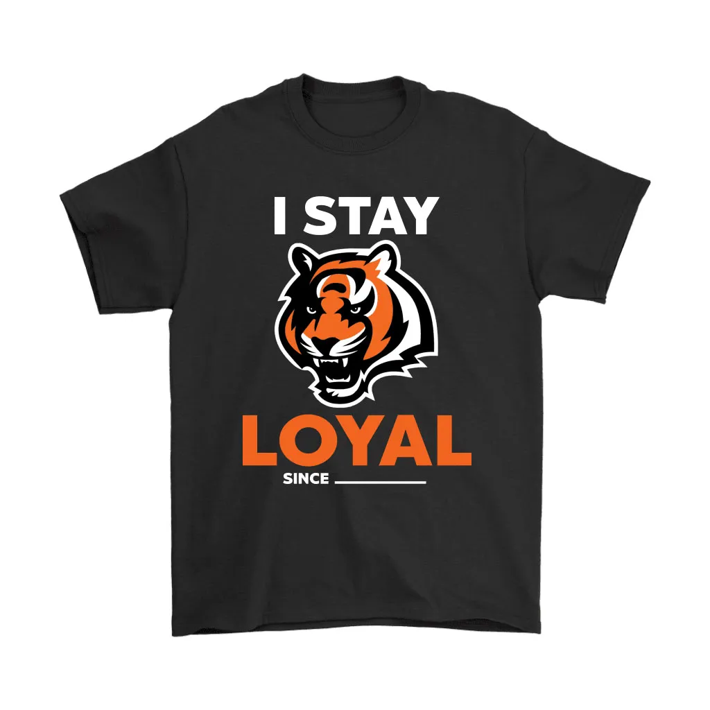 Cincinnati Bengals I Stay Loyal Since Personalized Men Women T-shirt, Hoodie, Sweatshirt