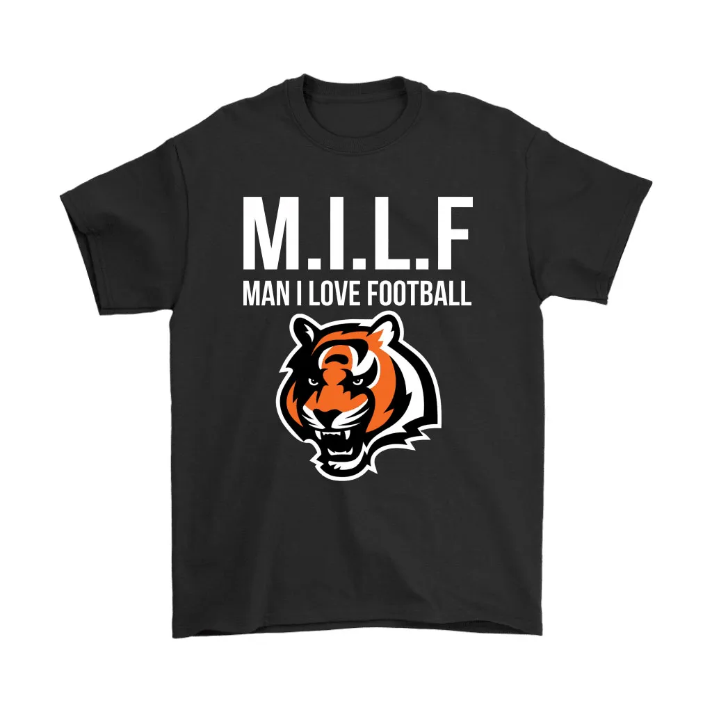 Cincinnati Bengals Milf Man I Love Football Funny Men Women T-shirt, Hoodie, Sweatshirt