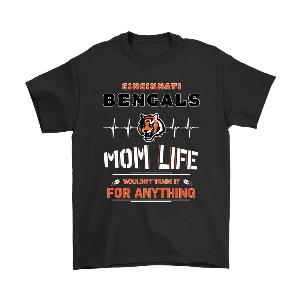 Cincinnati Bengals Mom Life Wouldnt Trade It For Anything Men Women T-shirt, Hoodie, Sweatshirt