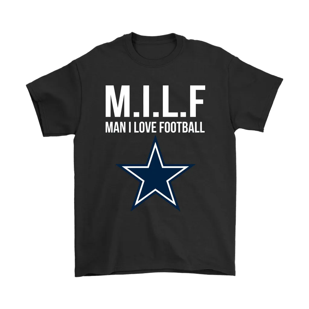 Dallas Cowboys Milf Man I Love Football Funny Men Women T-shirt, Hoodie, Sweatshirt