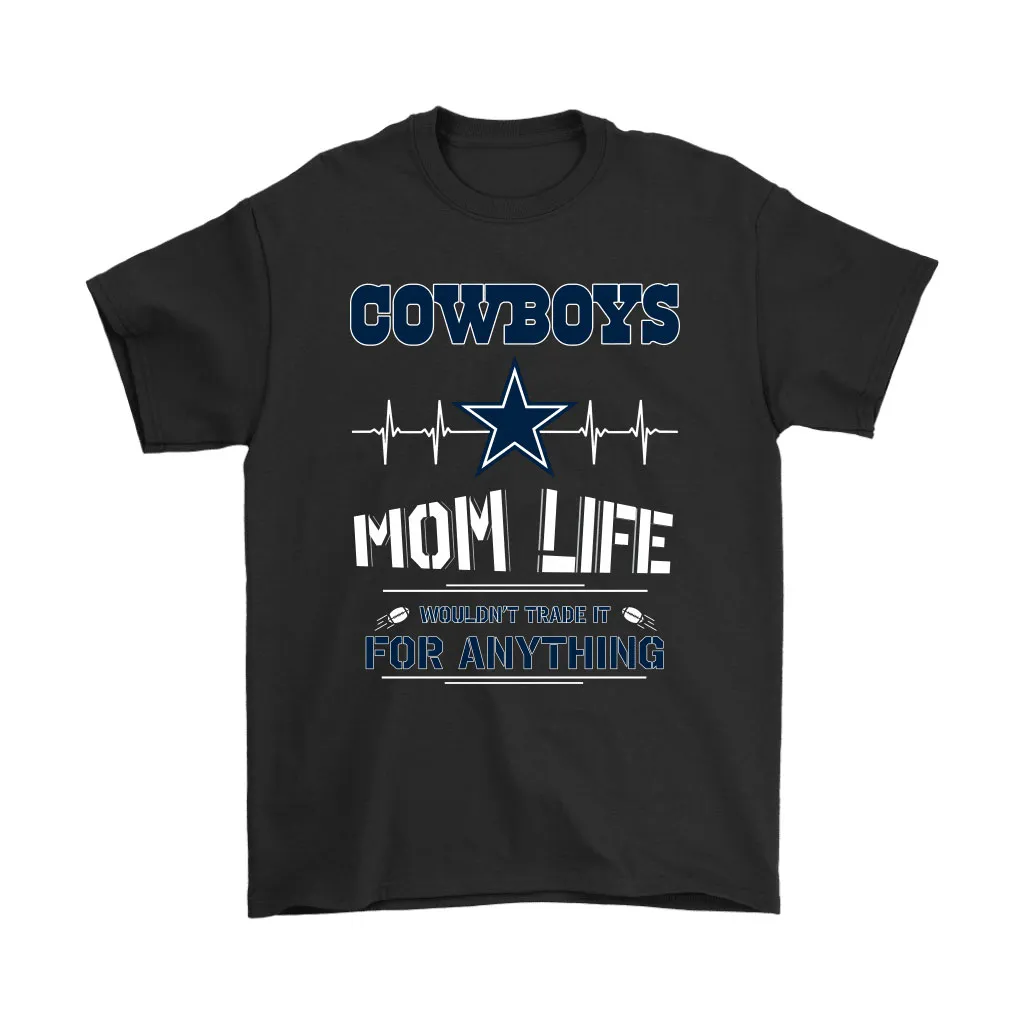 Dallas Cowboys Mom Life Wouldnt Trade It For Anything Men Women T-shirt, Hoodie, Sweatshirt