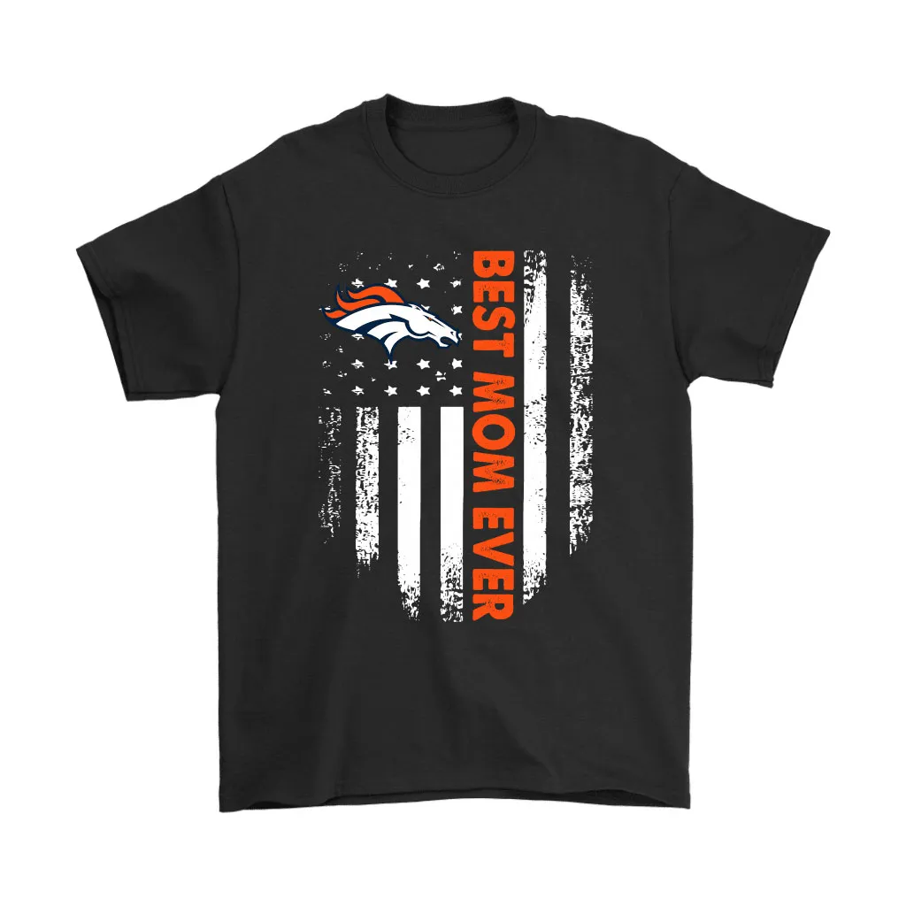 Denver Broncos Best Mom Ever American Flag Men Women T-shirt, Hoodie, Sweatshirt