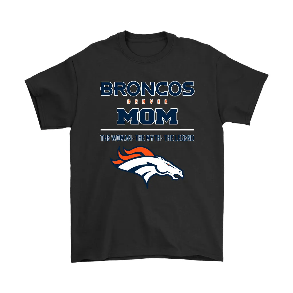 Denver Broncos Mom The Woman The Myth The Legend Men Women T-shirt, Hoodie, Sweatshirt