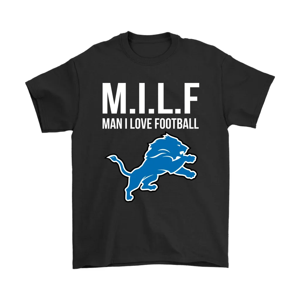 Detroit Lions Milf Man I Love Football Funny Men Women T-shirt, Hoodie, Sweatshirt