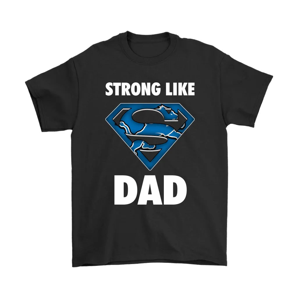 Detroit Lions Strong Like Dad Superman Nfl Men Women T-shirt, Hoodie, Sweatshirt