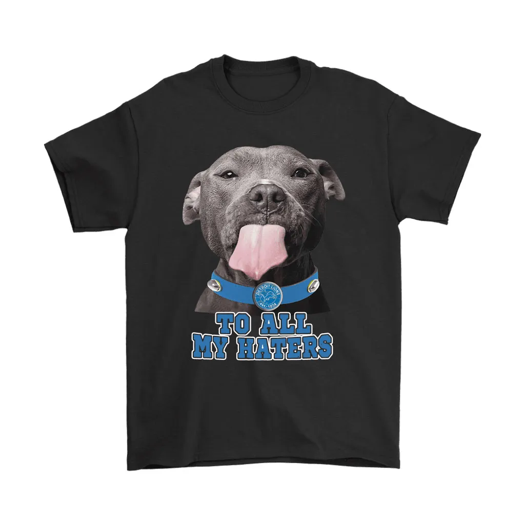 Detroit Lions To All My Haters Dog Licking Men Women T-shirt, Hoodie, Sweatshirt