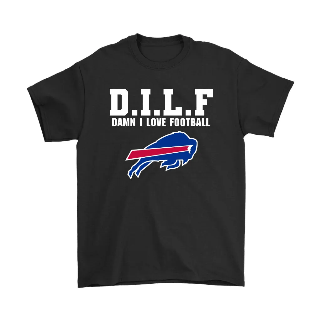 Dilf Damn I Love Football Buffalo Bills Men Women T-shirt, Hoodie, Sweatshirt