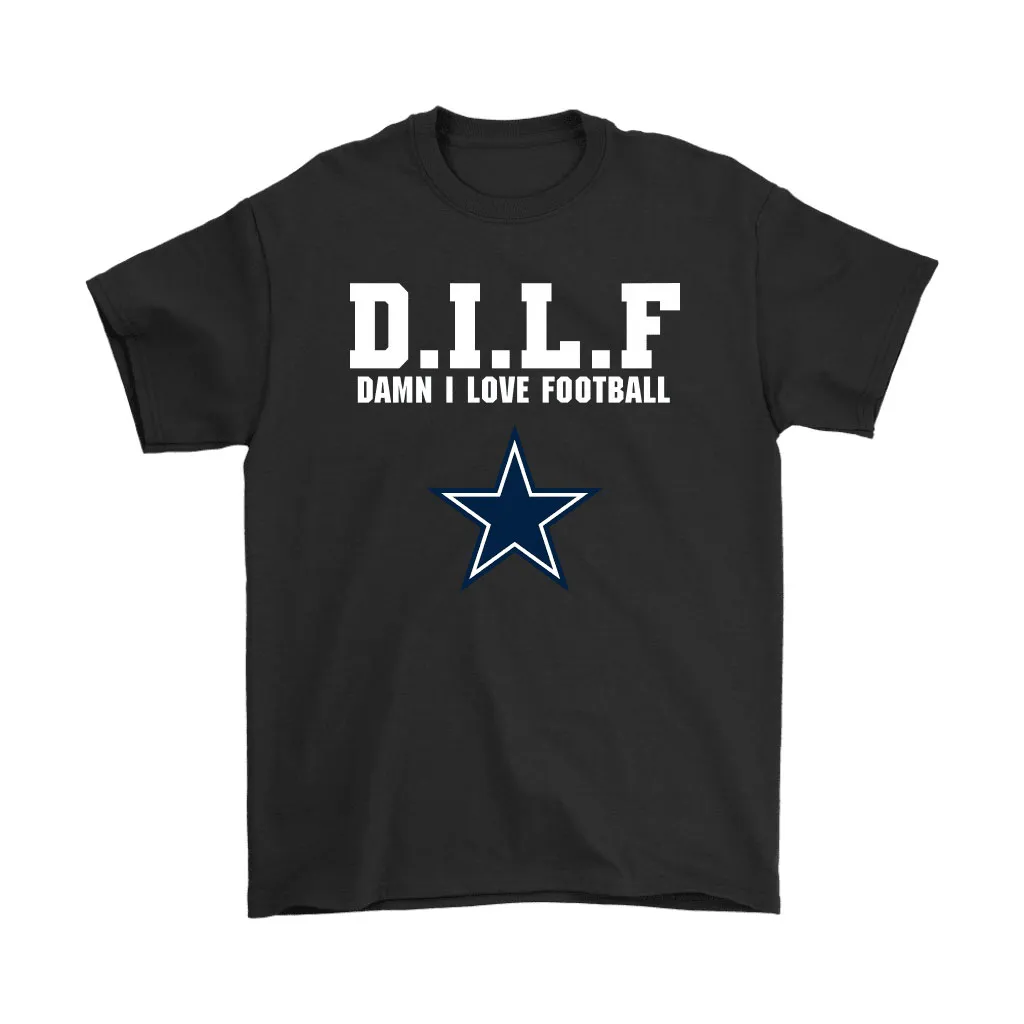 Dilf Damn I Love Football Dallas Cowboys Men Women T-shirt, Hoodie, Sweatshirt