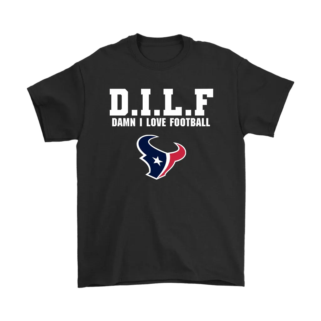 Dilf Damn I Love Football Houston Texans Men Women T-shirt, Hoodie, Sweatshirt