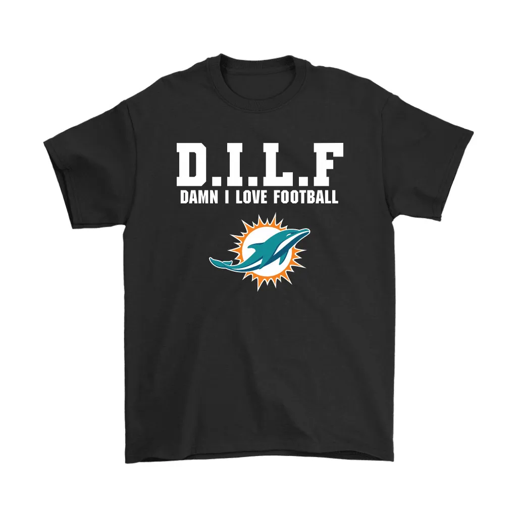 Dilf Damn I Love Football Miami Dolphins Men Women T-shirt, Hoodie, Sweatshirt