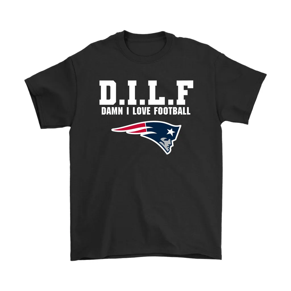 Dilf Damn I Love Football New England Patriots Men Women T-shirt, Hoodie, Sweatshirt