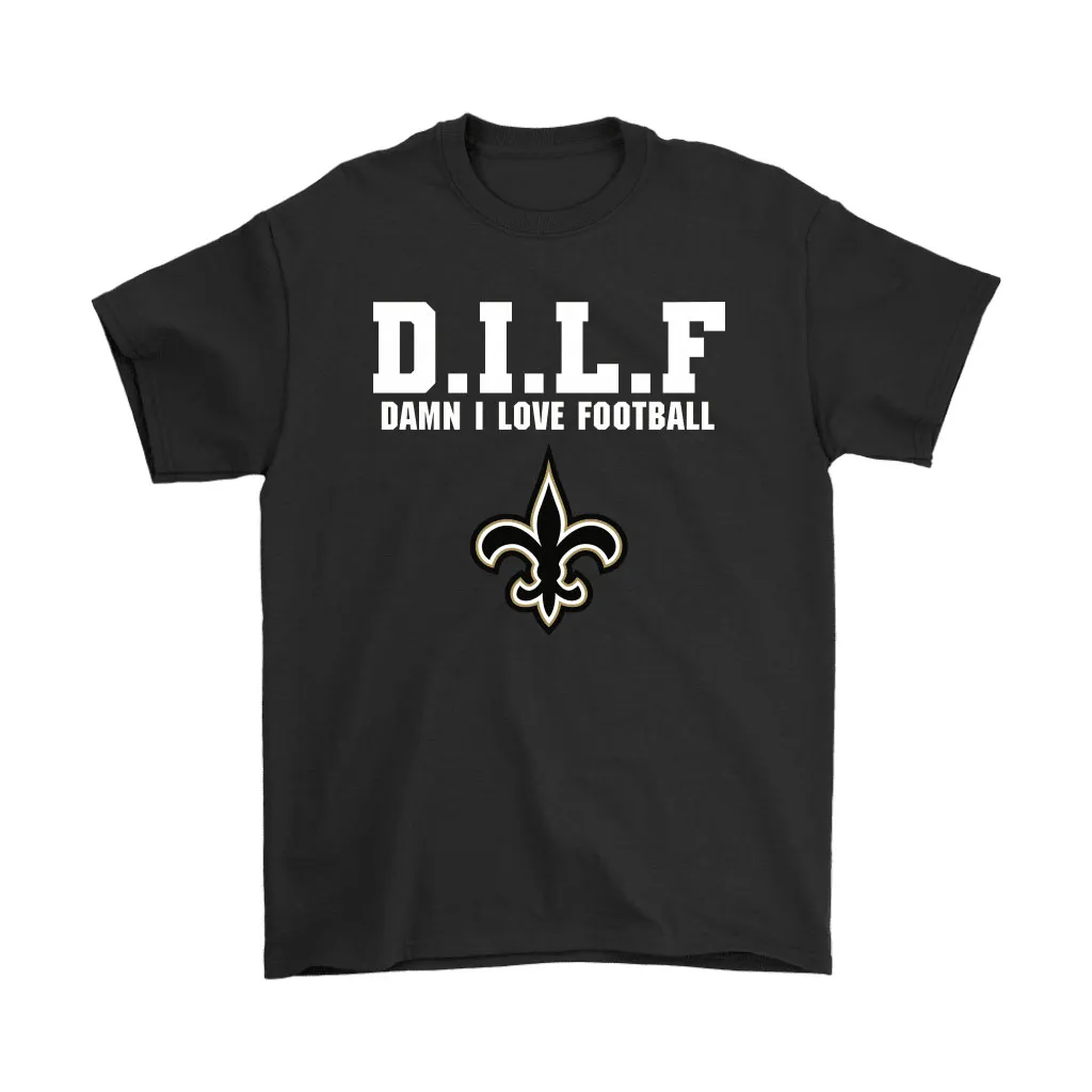 Dilf Damn I Love Football New Orleans Saints Men Women T-shirt, Hoodie, Sweatshirt