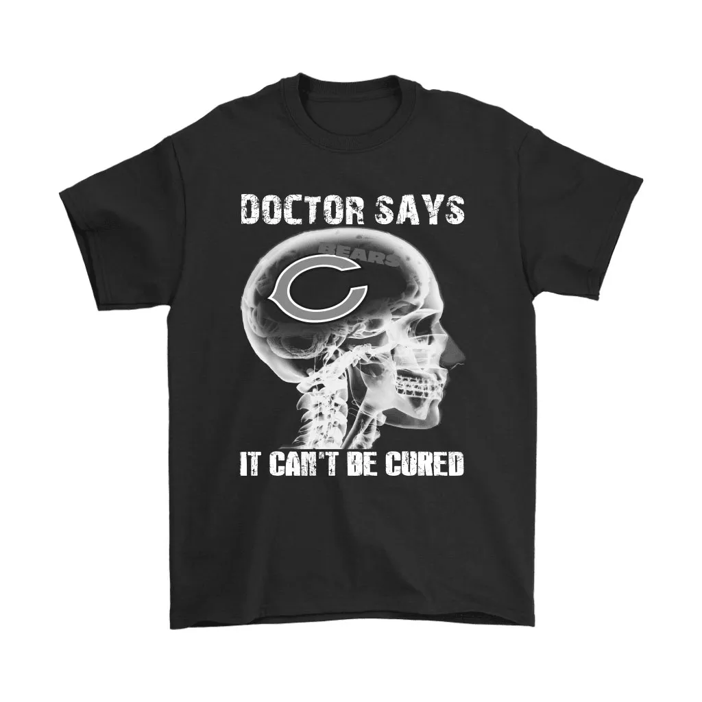 Doctor Says It Cant Be Cured Chicago Bears Men Women T-shirt, Hoodie, Sweatshirt