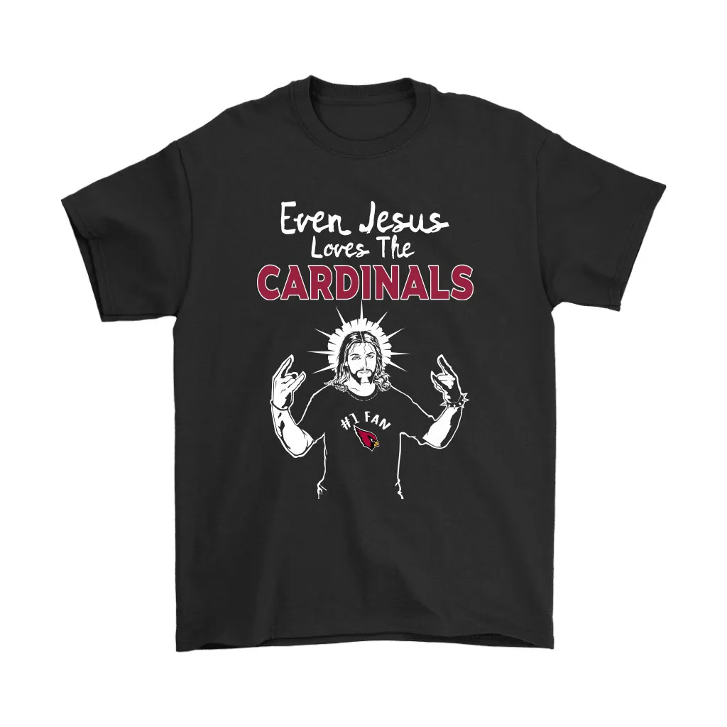 Even Jesus Loves The Cardinals 1 Fan Arizona Cardinals Men Women T-shirt, Hoodie, Sweatshirt