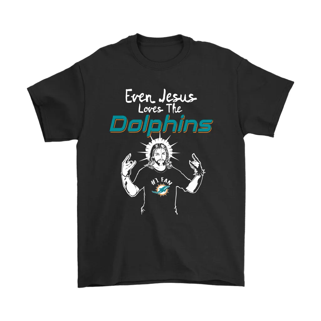 Even Jesus Loves The Dolphins 1 Fan Miami Dolphins Men Women T-shirt, Hoodie, Sweatshirt