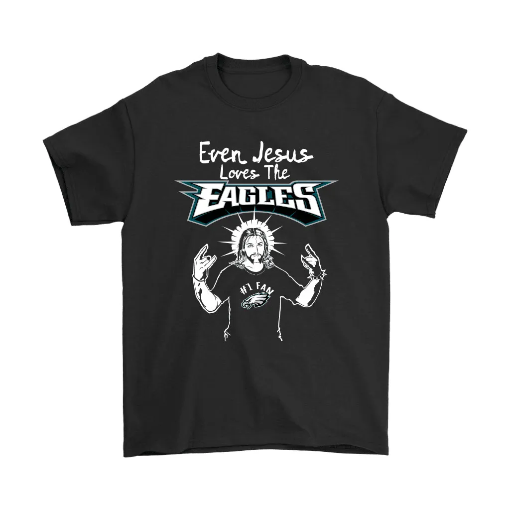 Even Jesus Loves The Eagles 1 Fan Philadelphia Eagles Men Women T-shirt, Hoodie, Sweatshirt