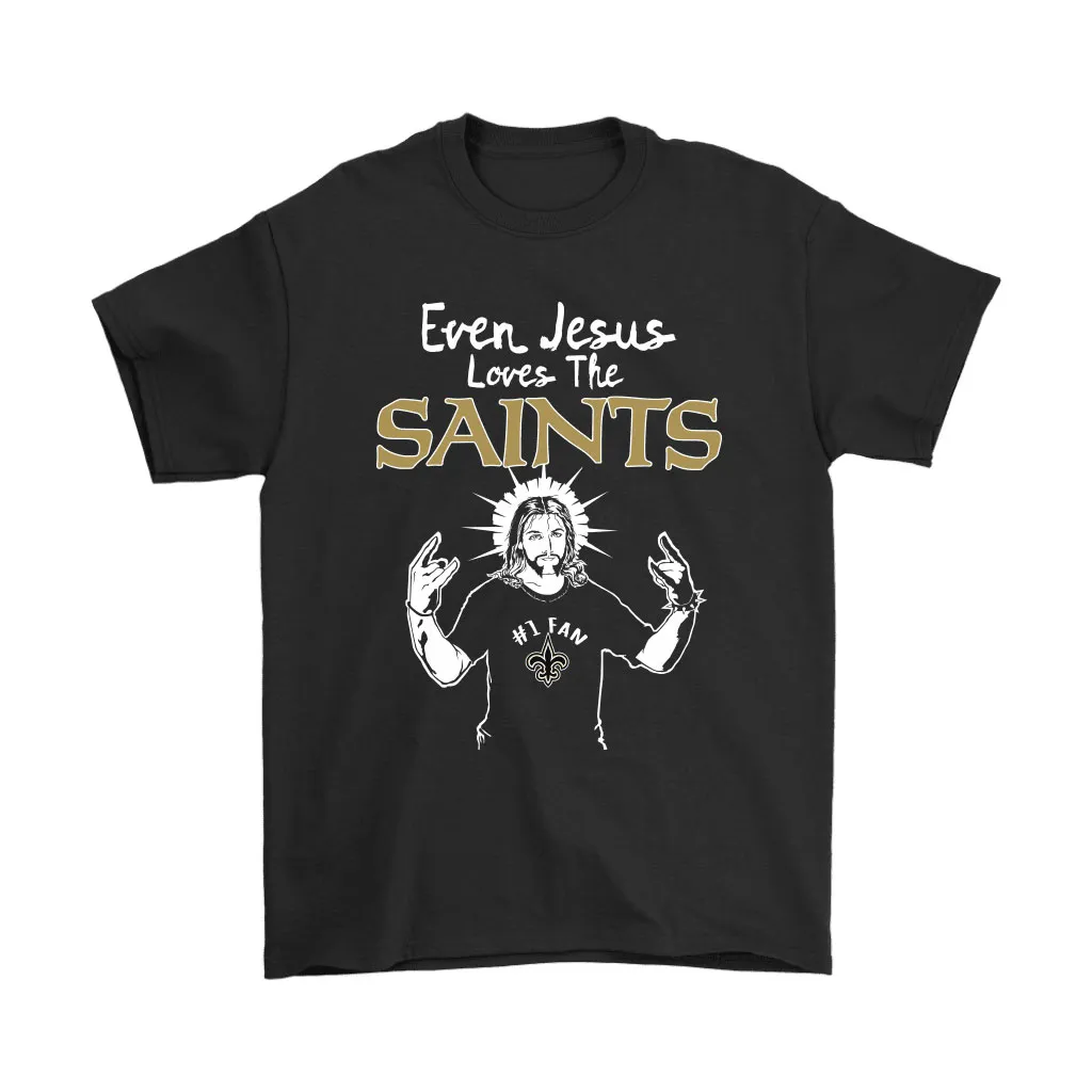 Even Jesus Loves The Saints 1 Fan New Orleans Saints Men Women T-shirt, Hoodie, Sweatshirt