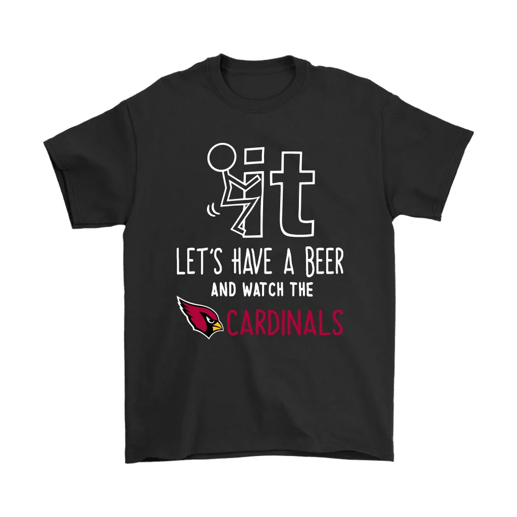 Fuck It Lets Have A Beer And Watch The Arizona Cardinals Men Women T-shirt, Hoodie, Sweatshirt