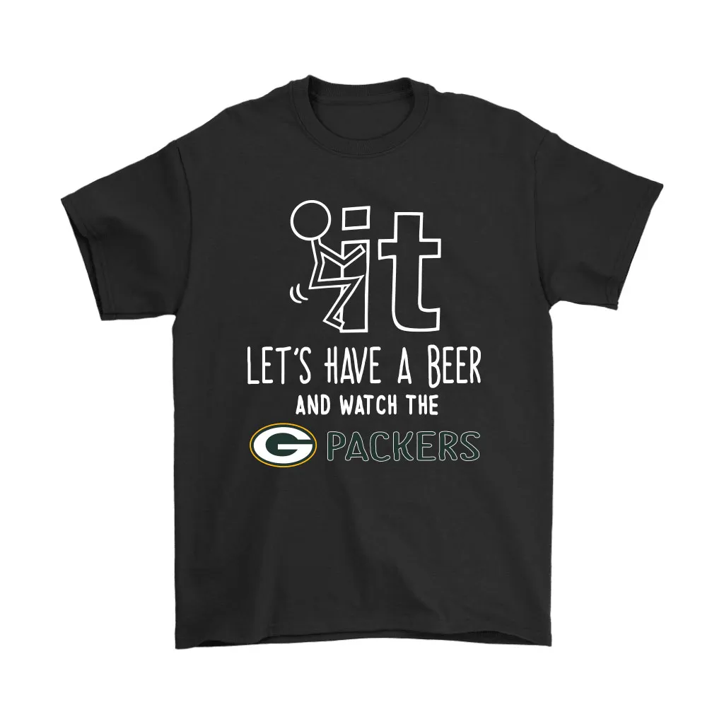 Fuck It Lets Have A Beer And Watch The Green Bay Packers Men Women T-shirt, Hoodie, Sweatshirt