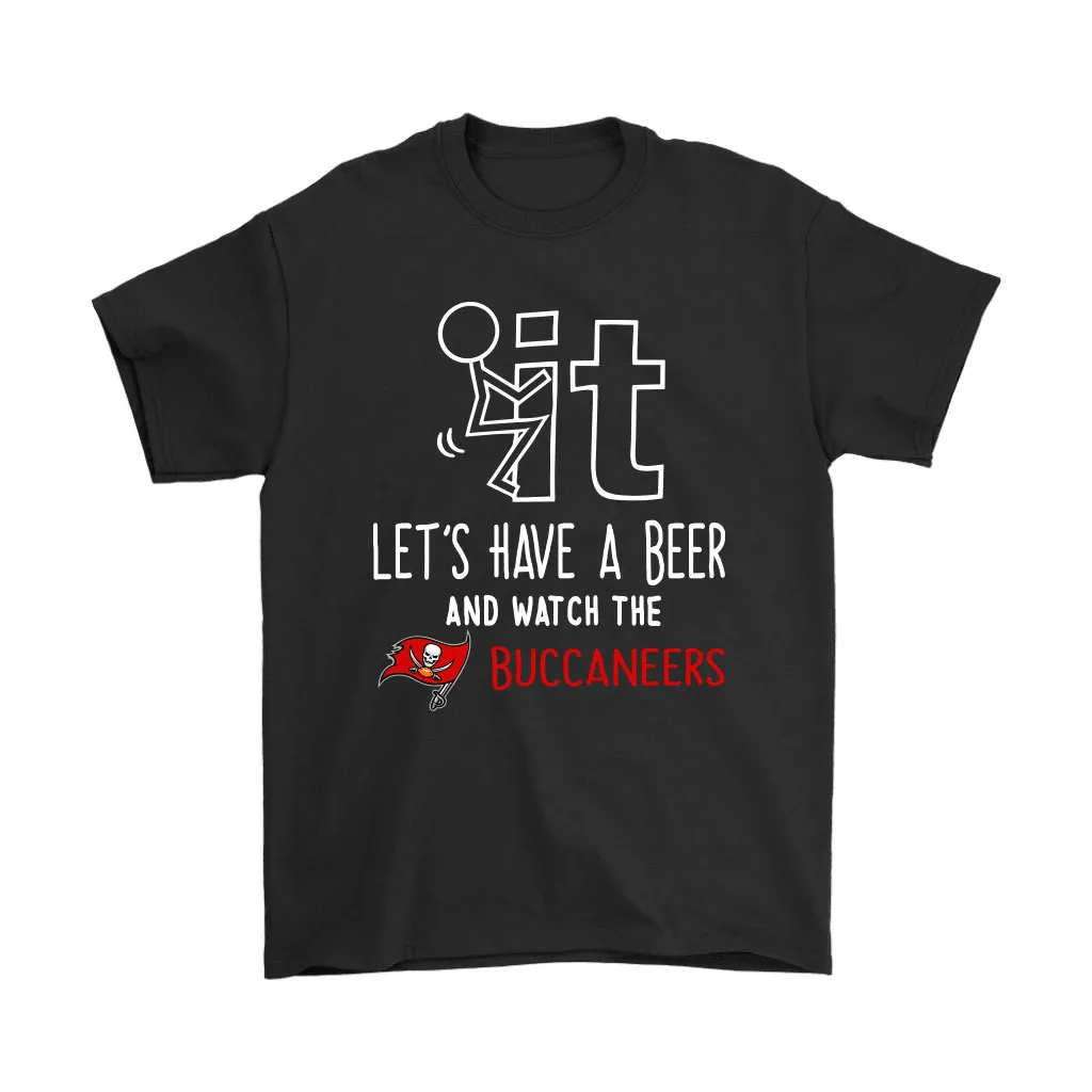 Fuck It Lets Have A Beer And Watch The Tampa Bay Buccaneers Men Women T-shirt, Hoodie, Sweatshirt