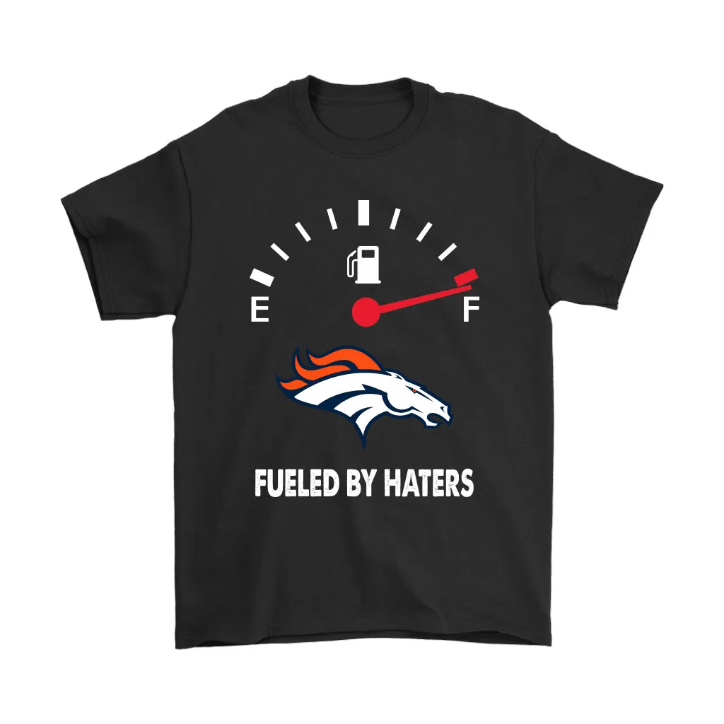 Fueled By Haters Maximum Fuel Denver Broncos Men Women T-shirt, Hoodie, Sweatshirt