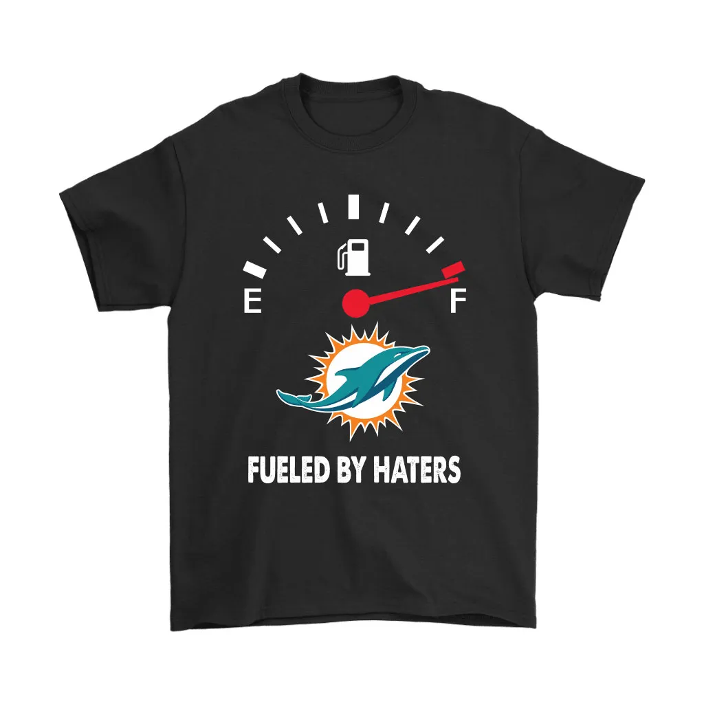 Fueled By Haters Maximum Fuel Miami Dolphins Men Women T-shirt, Hoodie, Sweatshirt