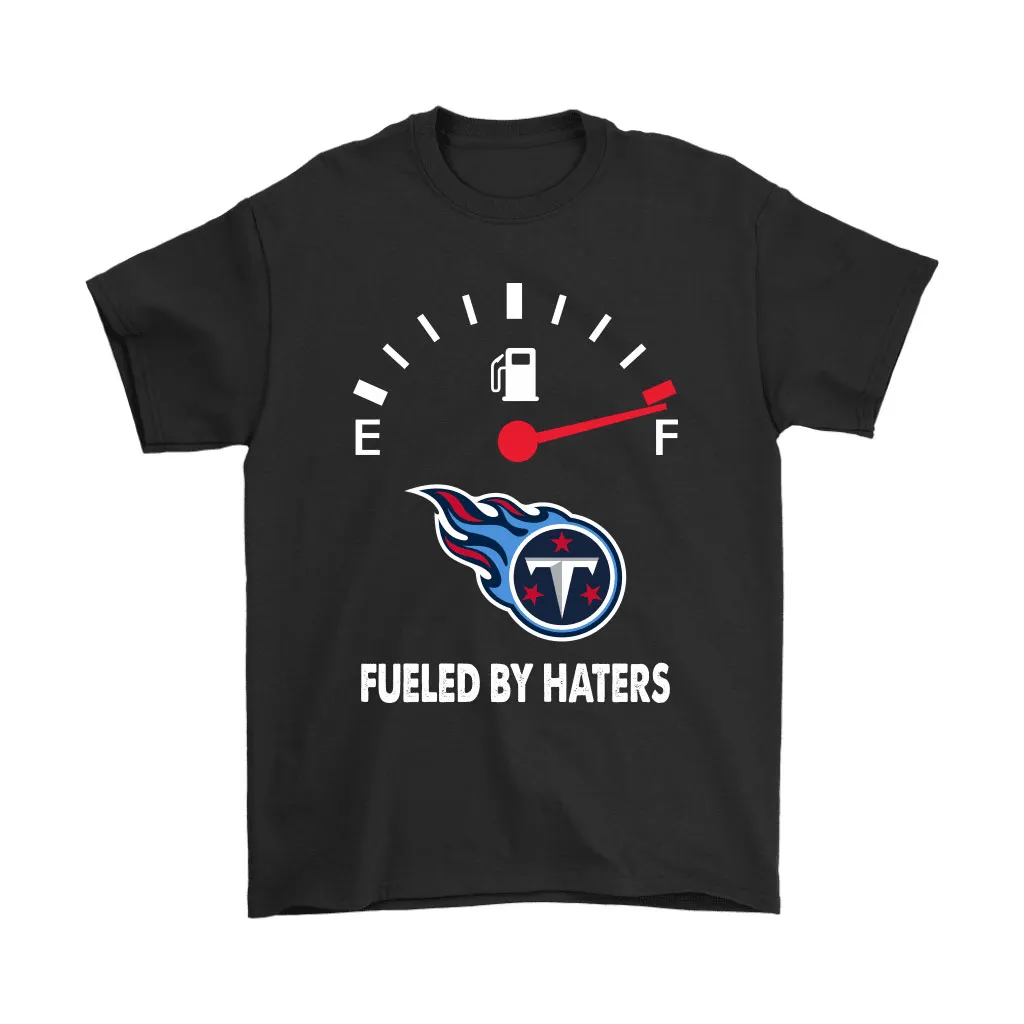 Fueled By Haters Maximum Fuel Tennessee Titans Men Women T-shirt, Hoodie, Sweatshirt