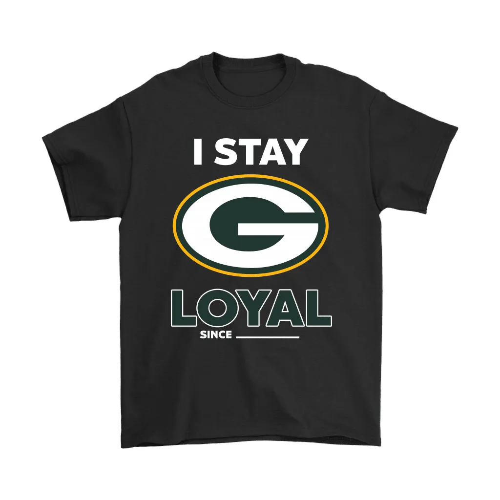 Green Bay Packers I Stay Loyal Since Personalized Men Women T-shirt, Hoodie, Sweatshirt