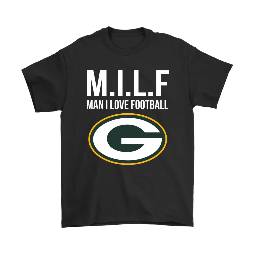 Green Bay Packers Milf Man I Love Football Funny Men Women T-shirt, Hoodie, Sweatshirt