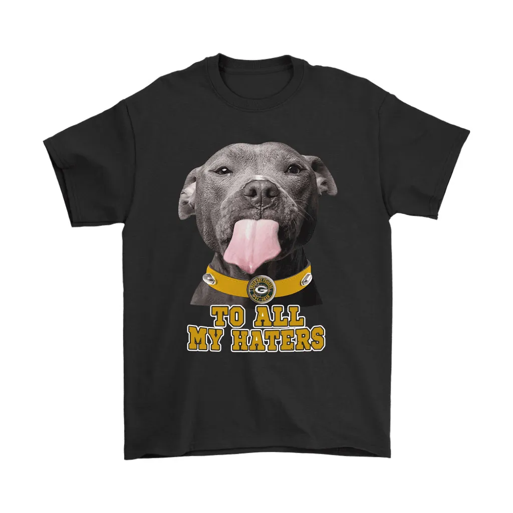 Green Bay Packers To All My Haters Dog Licking Men Women T-shirt, Hoodie, Sweatshirt