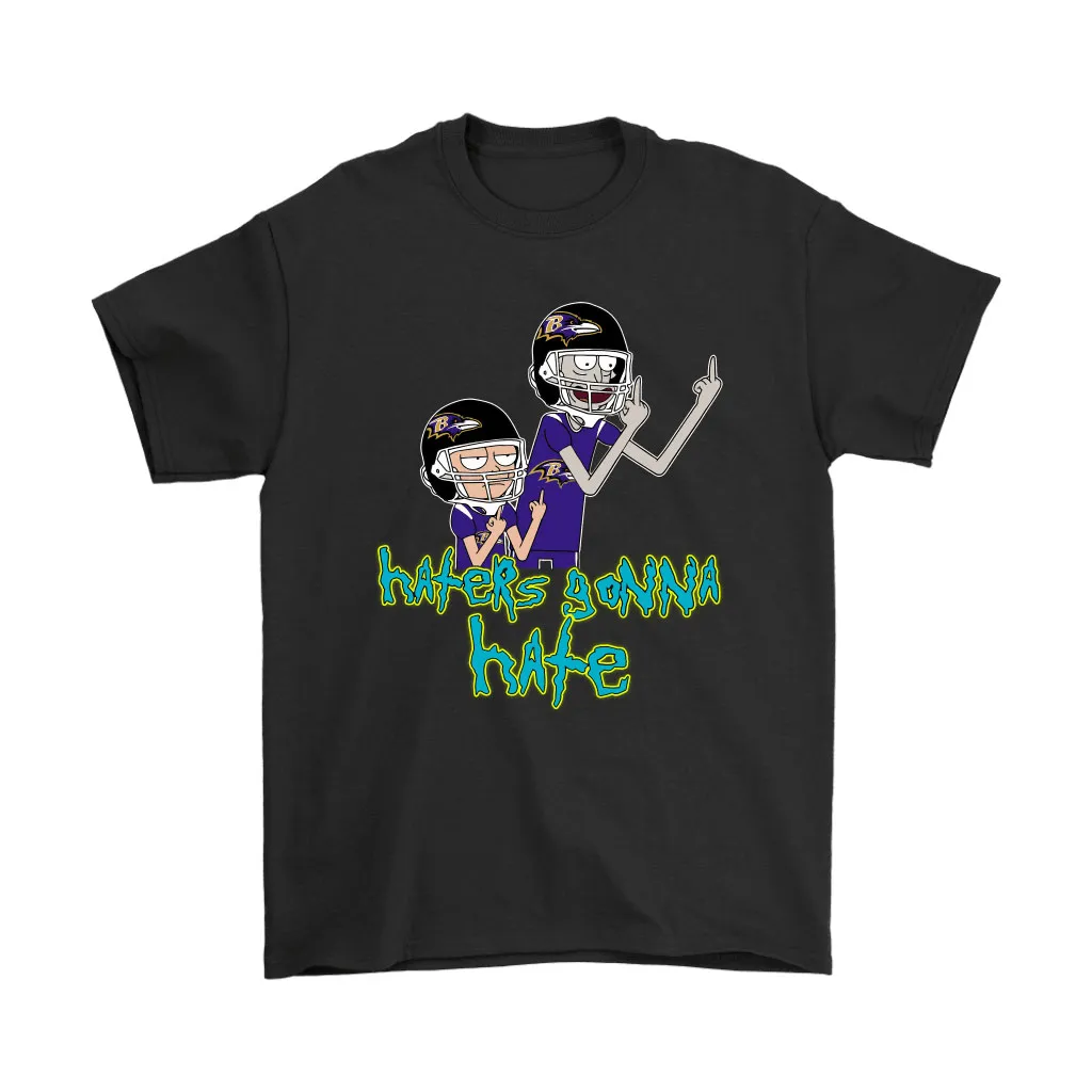 Haters Gonna Hate Rick And Morty Baltimore Ravens Nfl Men Women T-shirt, Hoodie, Sweatshirt