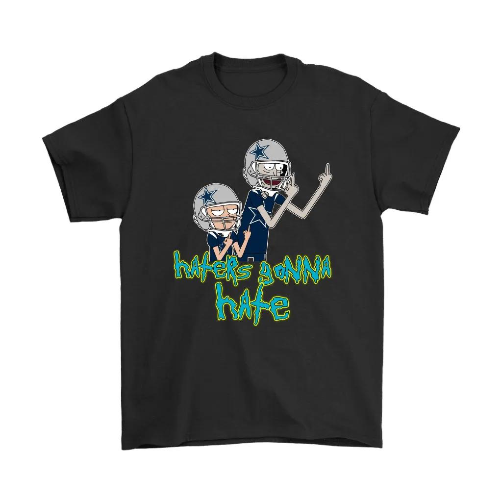 Haters Gonna Hate Rick And Morty Dallas Cowboys Nfl Men Women T-shirt, Hoodie, Sweatshirt