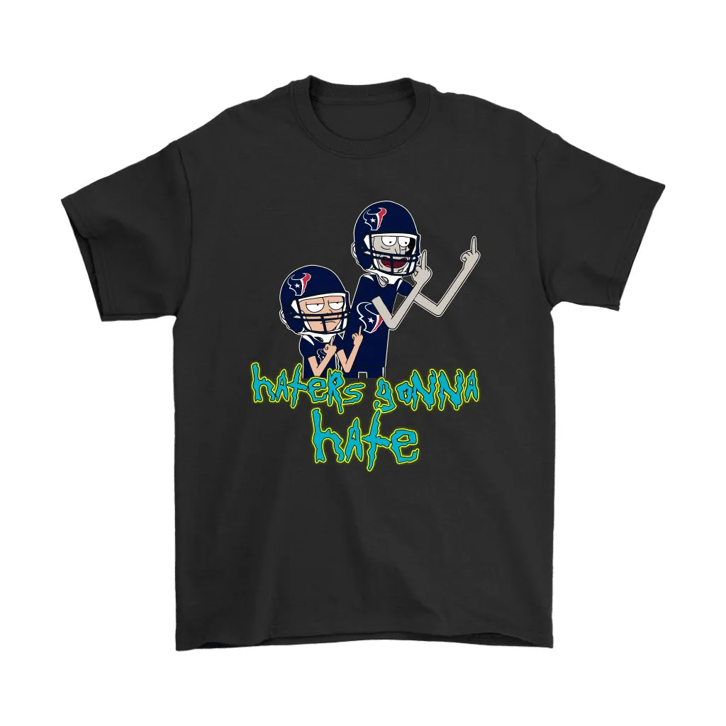 Haters Gonna Hate Rick And Morty Houston Texans Nfl Men Women T-shirt, Hoodie, Sweatshirt