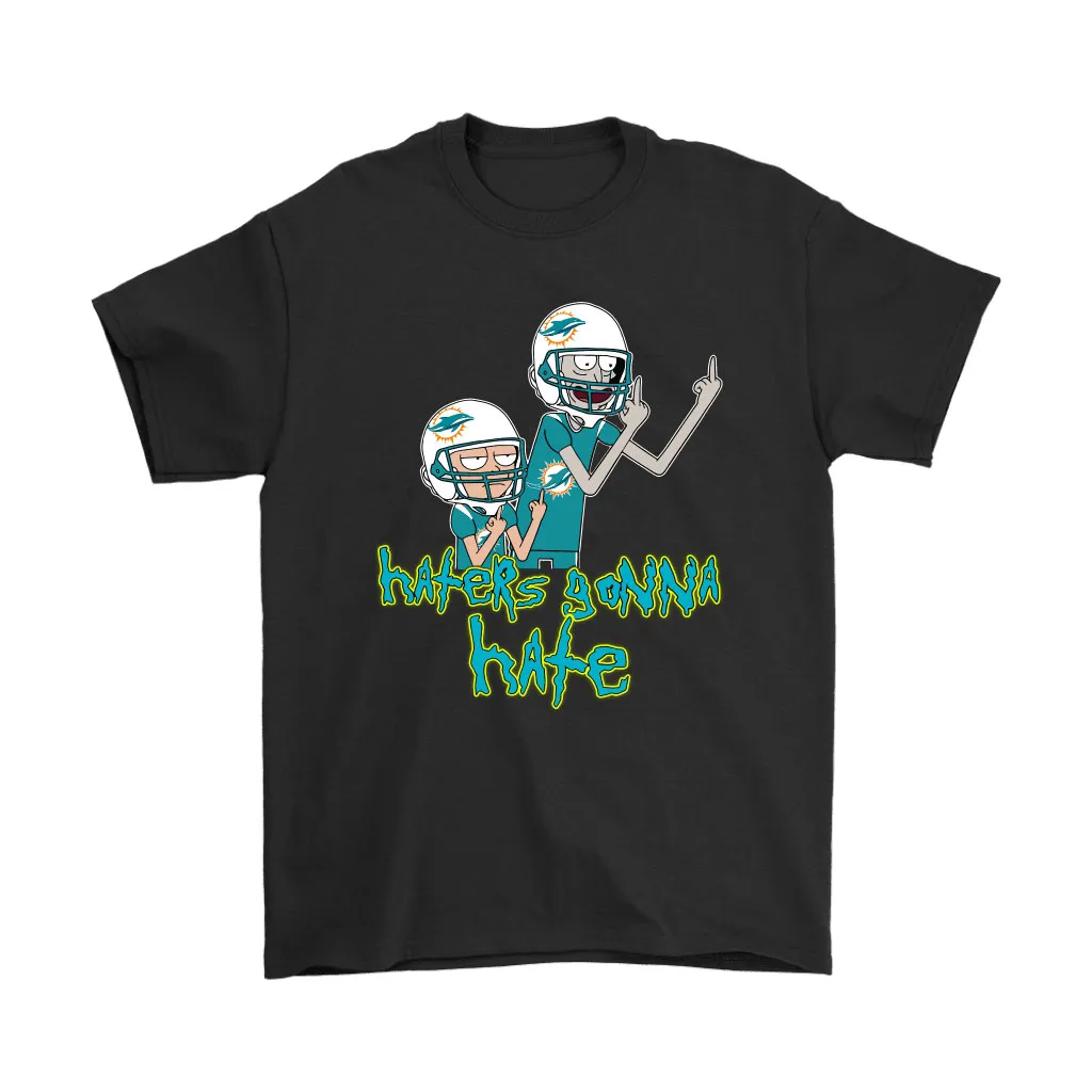 Haters Gonna Hate Rick And Morty Miami Dolphins Nfl Men Women T-shirt, Hoodie, Sweatshirt