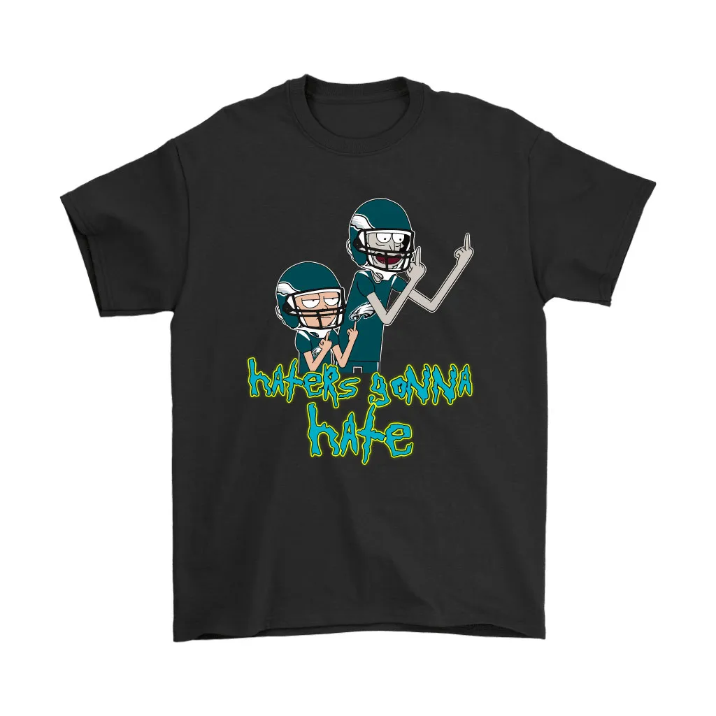 Haters Gonna Hate Rick And Morty Philadelphia Eagles Nfl Men Women T-shirt, Hoodie, Sweatshirt