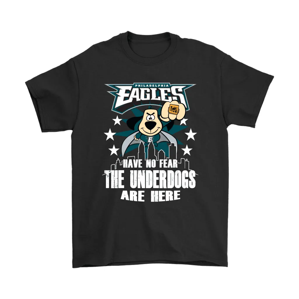 Have No Fear The Underdogs Are Here Philadelphia Eagles Nfl Men Women T-shirt, Hoodie, Sweatshirt