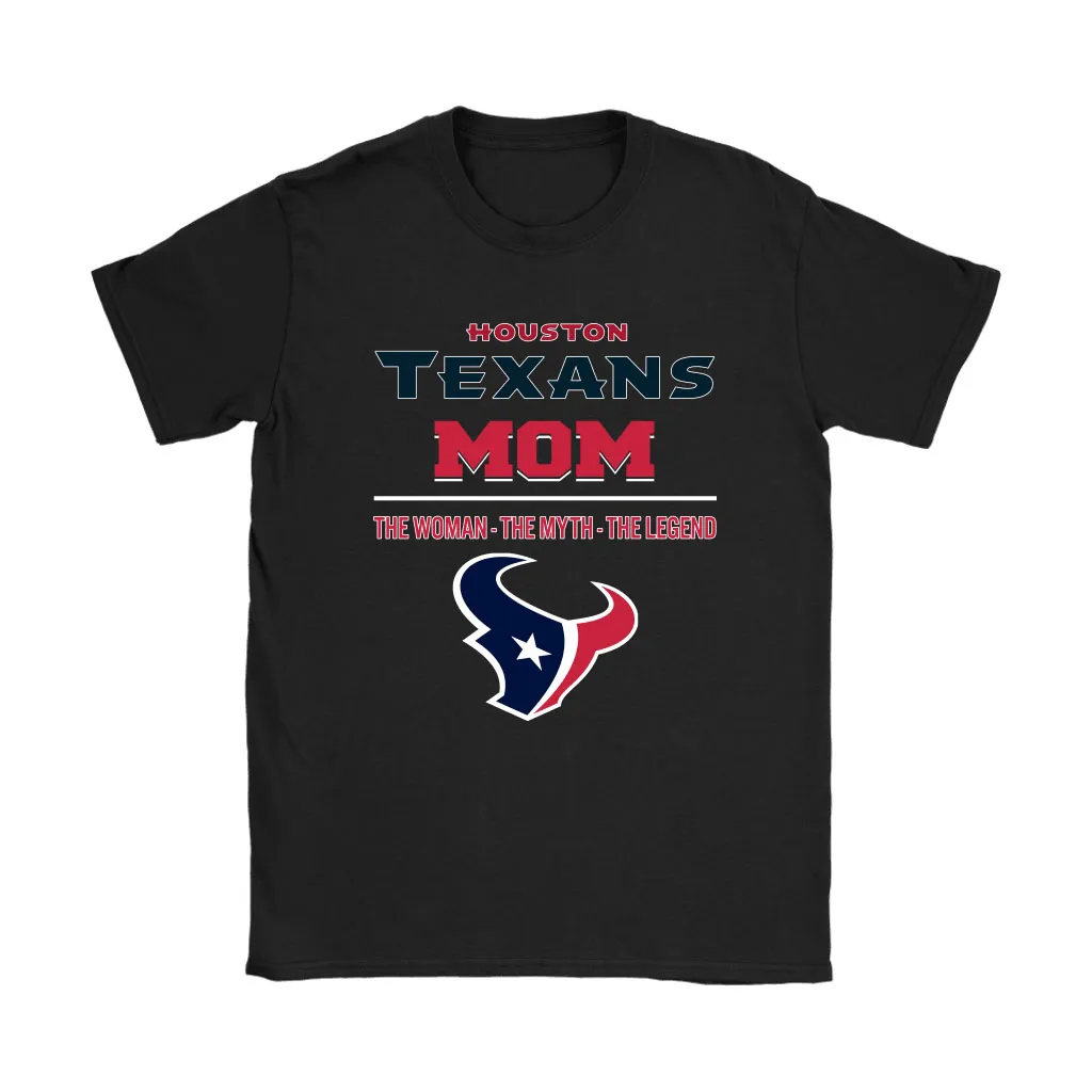 Houston Texans Mom The Woman The Myth The Legend Men Women T-shirt, Hoodie, Sweatshirt