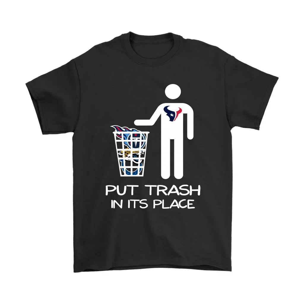 Houston Texans Put Trash In Its Place Funny Nfl Men Women T-shirt, Hoodie, Sweatshirt