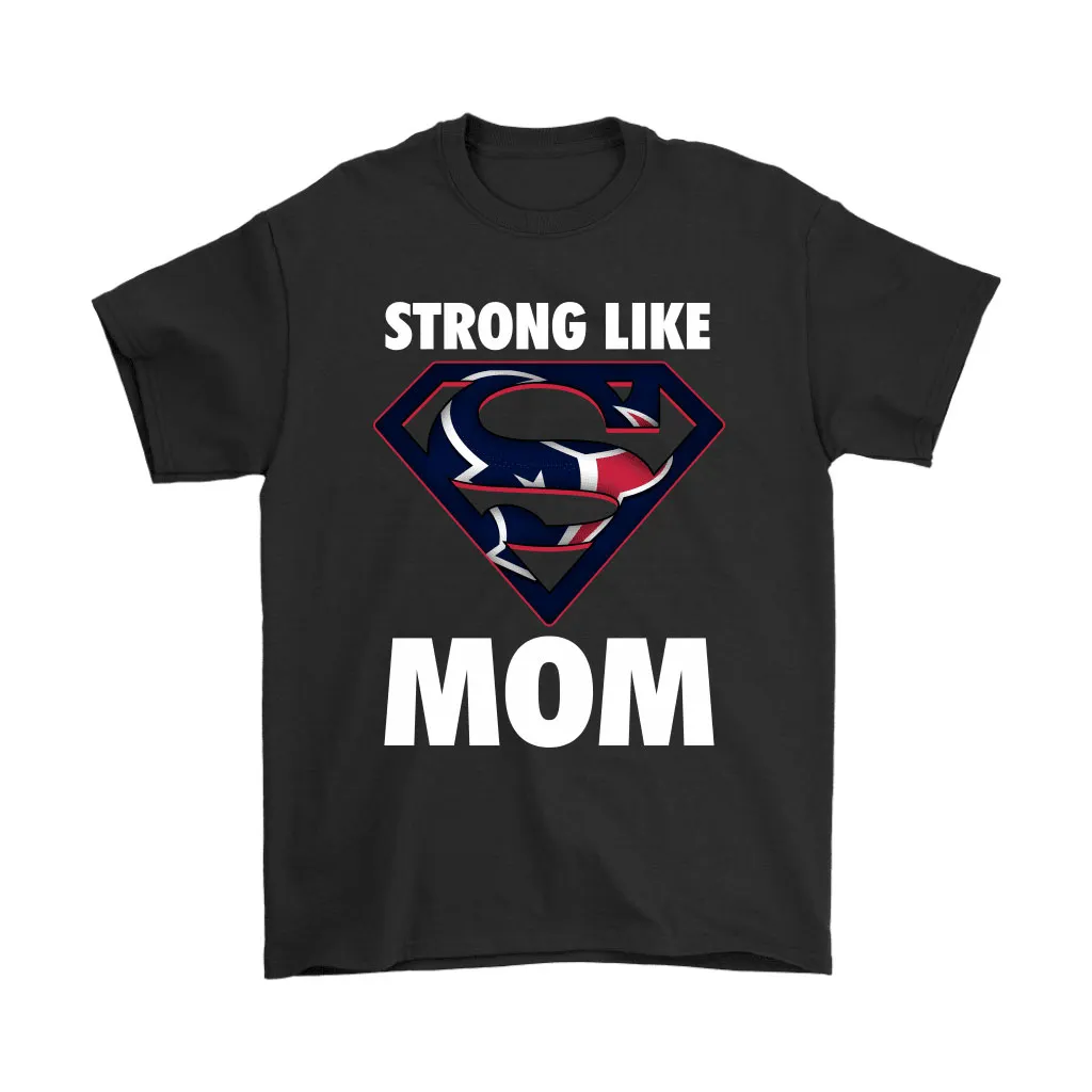 Houston Texans Strong Like Mom Superwoman Nfl Men Women T-shirt, Hoodie, Sweatshirt