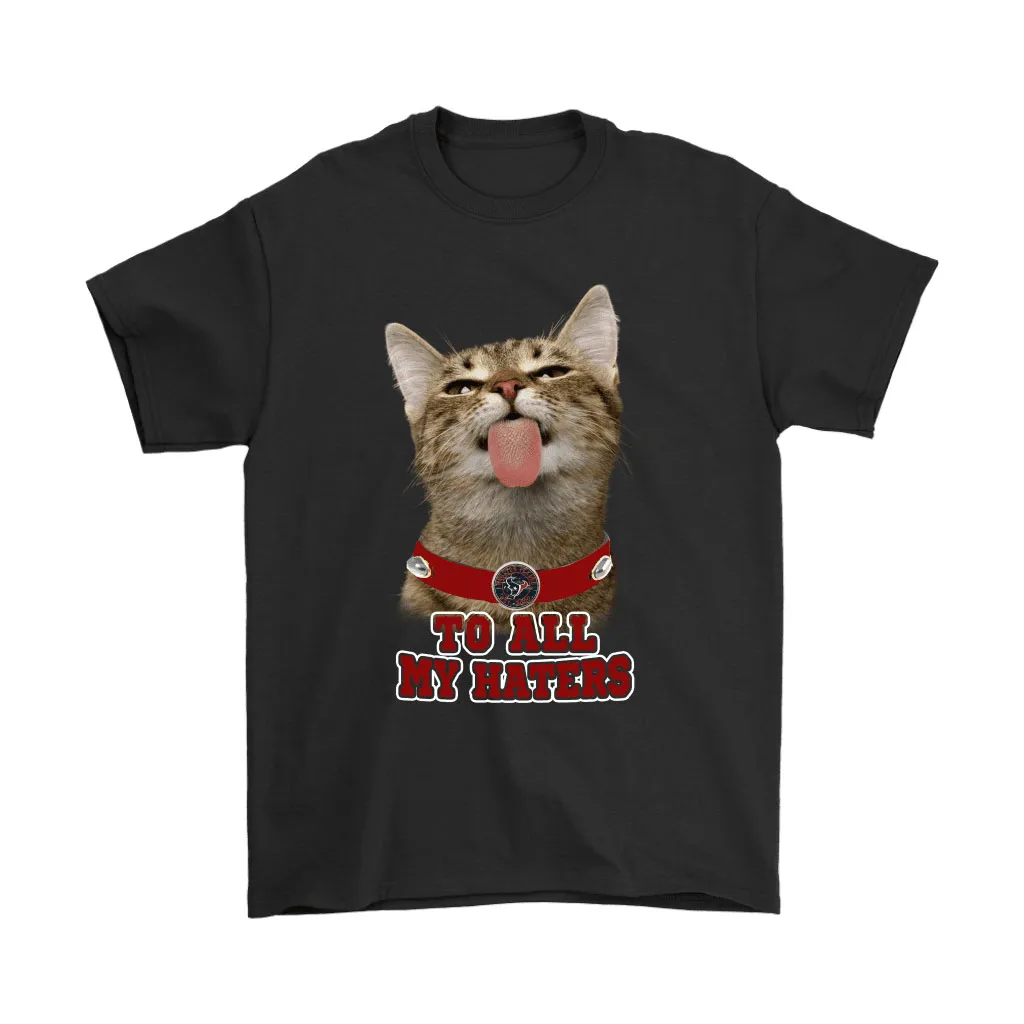 Houston Texans To All My Haters Cat Pussy Lick Men Women T-shirt, Hoodie, Sweatshirt