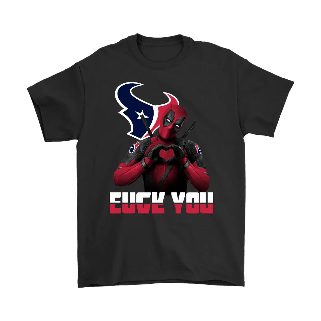 Houston Texans X Deadpool Fuck You And Love You Nfl Men Women T-shirt, Hoodie, Sweatshirt