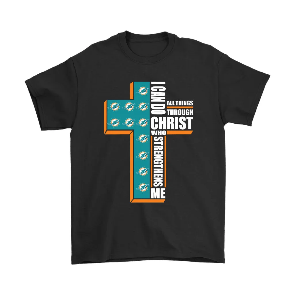 I Can Do All Things Through Christ Miami Dolphins Men Women T-shirt, Hoodie, Sweatshirt