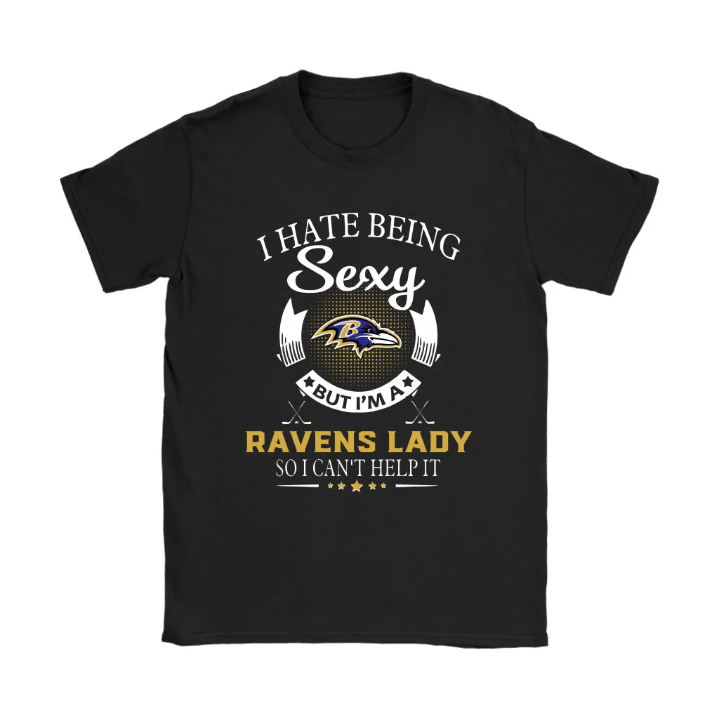 I Hate Being Sexy But Im A Nfl Baltimore Ravens Lady Men Women T-shirt, Hoodie, Sweatshirt