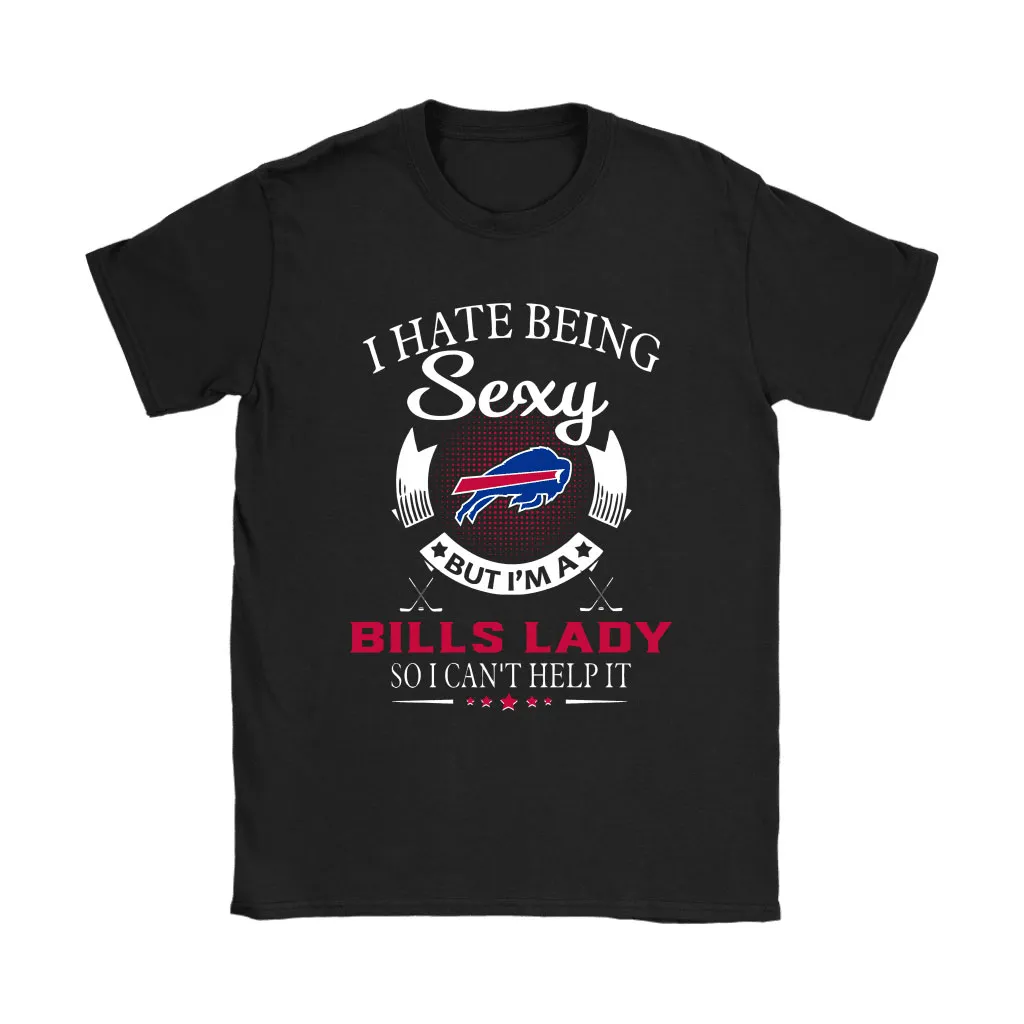 I Hate Being Sexy But Im A Nfl Buffalo Bills Lady Men Women T-shirt, Hoodie, Sweatshirt