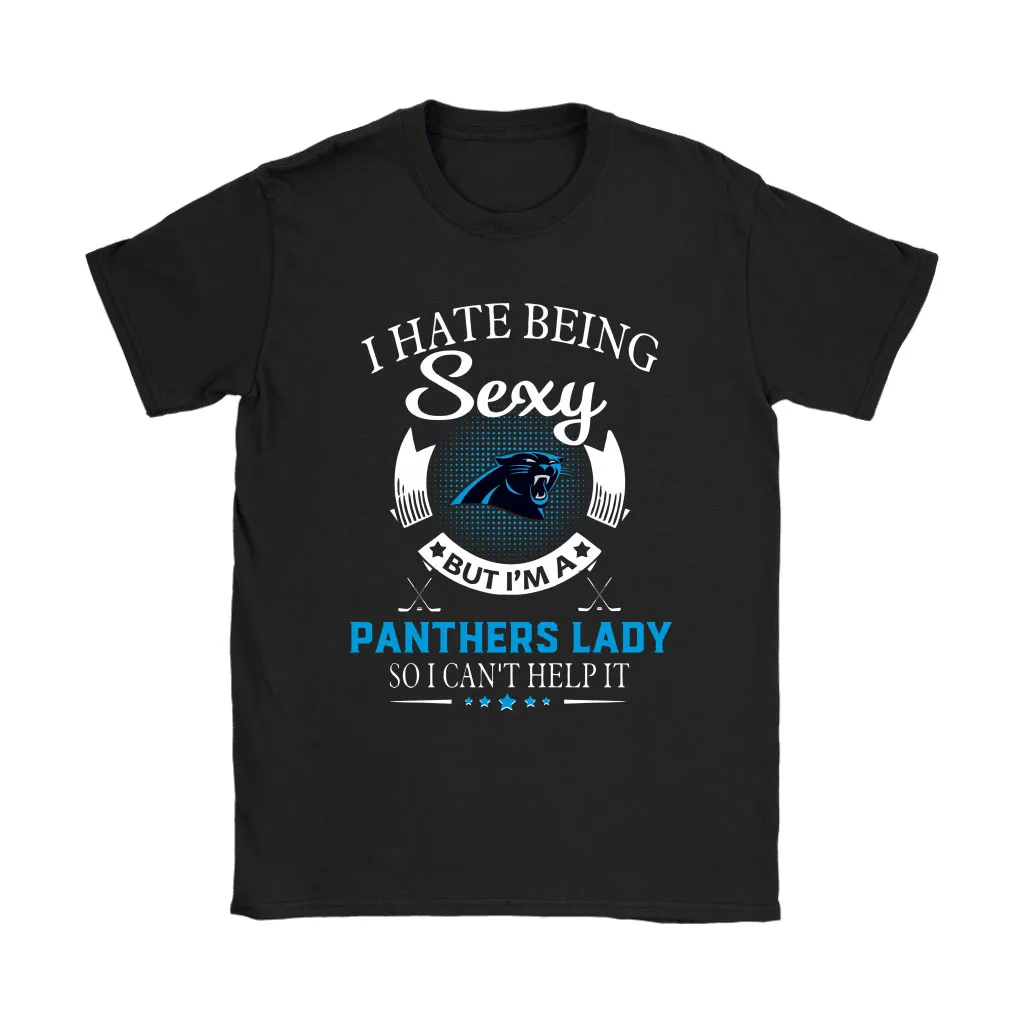 I Hate Being Sexy But Im A Nfl Carolina Panthers Lady Men Women T-shirt, Hoodie, Sweatshirt