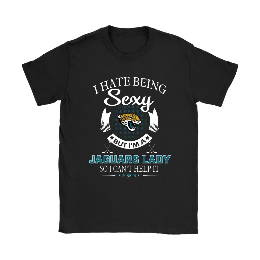 I Hate Being Sexy But Im A Nfl Jacksonville Jaguars Lady Men Women T-shirt, Hoodie, Sweatshirt