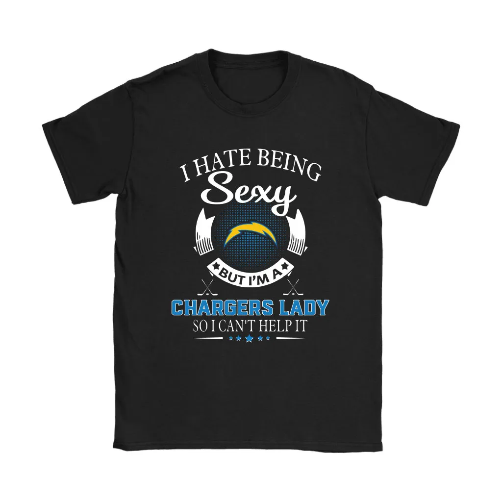 I Hate Being Sexy But Im A Nfl Los Angeles Chargers Lady Men Women T-shirt, Hoodie, Sweatshirt